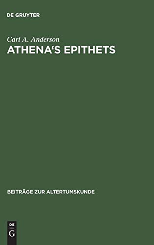 Athena's Epithets: Their Structural Significance in Plays of Aristophanes (Beiträge zur Altertumskunde, 67, Band 67)