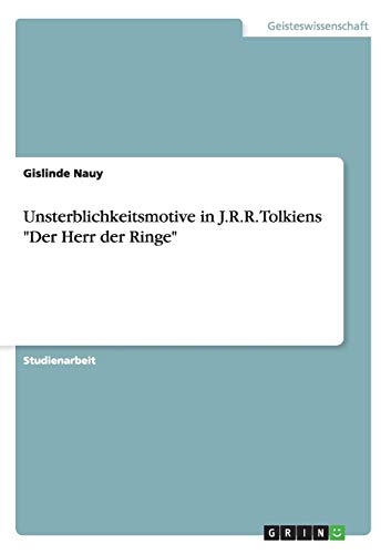 Unsterblichkeitsmotive in J.R.R. Tolkiens Der Herr der Ringe