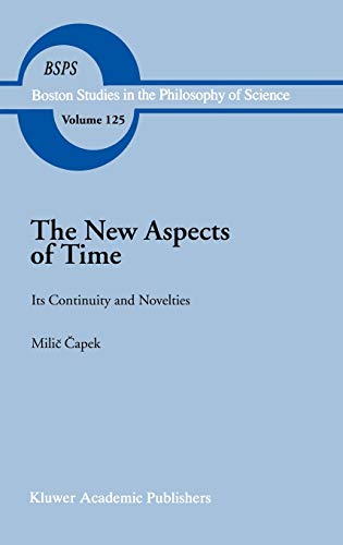 The New Aspects of Time: Its Continuity and Novelties (Boston Studies in the Philosophy and History of Science, 125, Band 125)