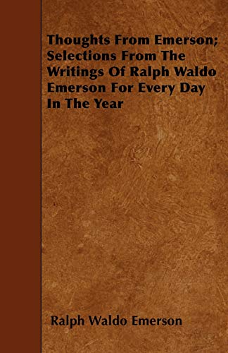 Thoughts from Emerson; Selections from the Writings of Ralph Waldo Emerson for Every Day in the Year