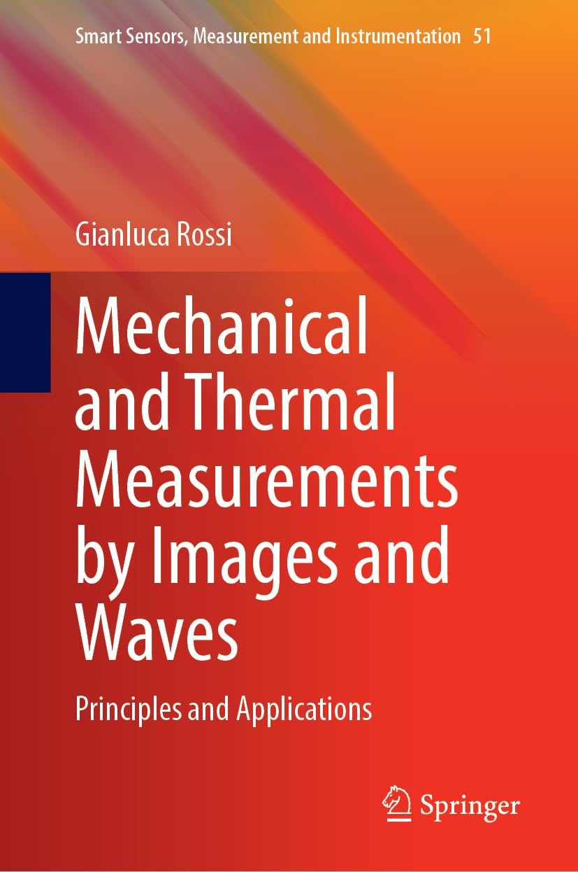 Mechanical and Thermal Measurements by Images and Waves: Principles and Applications (Smart Sensors, Measurement and Instrumentation, 51)