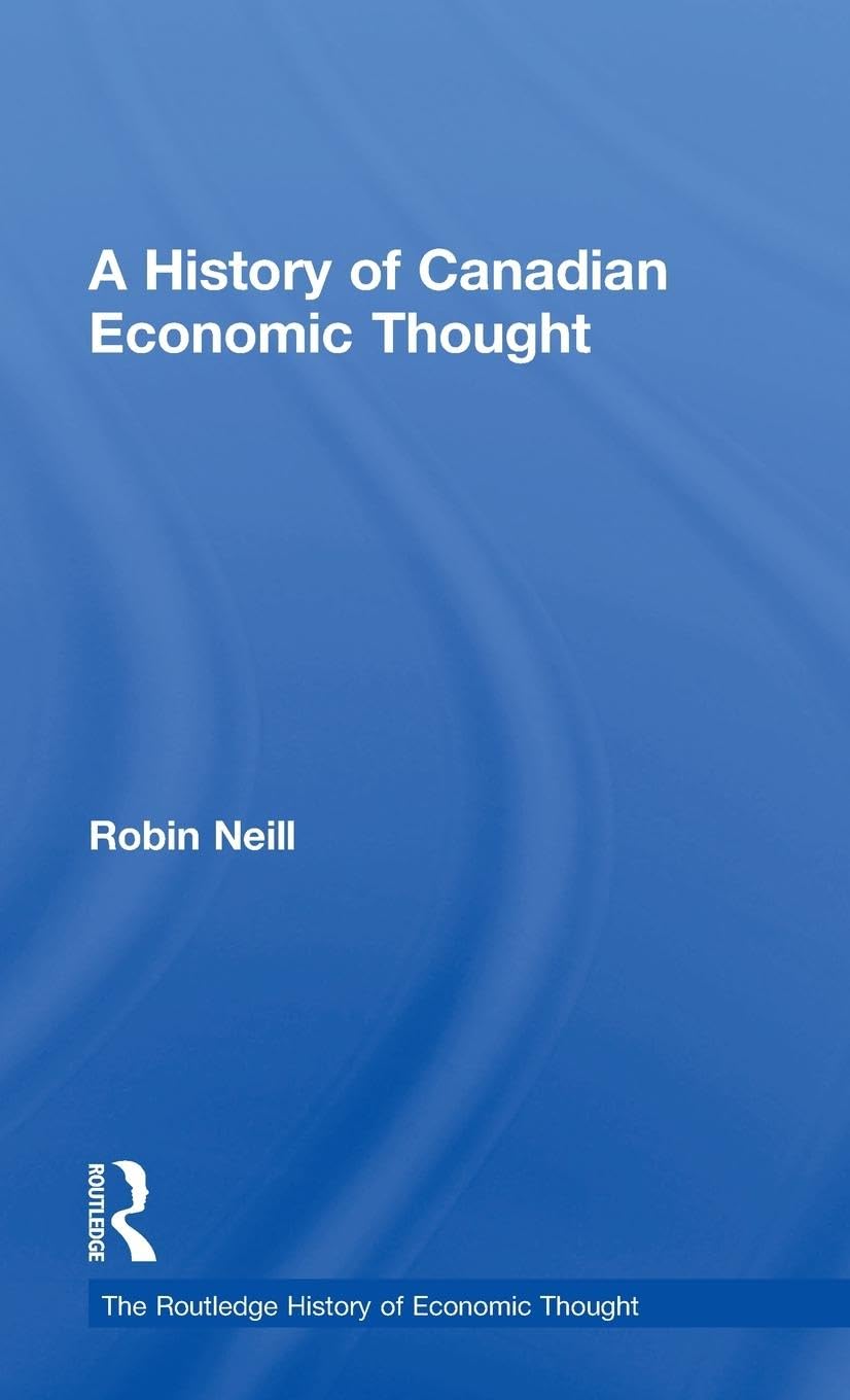 A History of Canadian Economic Thought (Routledge History of Economic Thought Series)