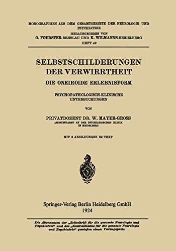 Selbstschilderungen der Verwirrtheit: Die Oneiroide Erlebnisform Psychopathologisch-Klinische Untersuchungen (Monographien aus dem Gesamtgebiete der Neurologie und Psychiatrie)