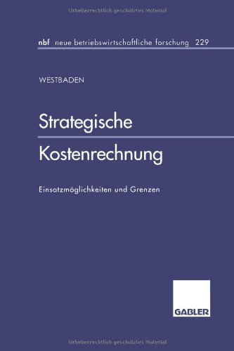 Strategische Kostenrechnung: Einsatzmöglichkeiten Und Grenzen (Neue Betriebswirtschaftliche Forschung (Nbf)) (German Edition)