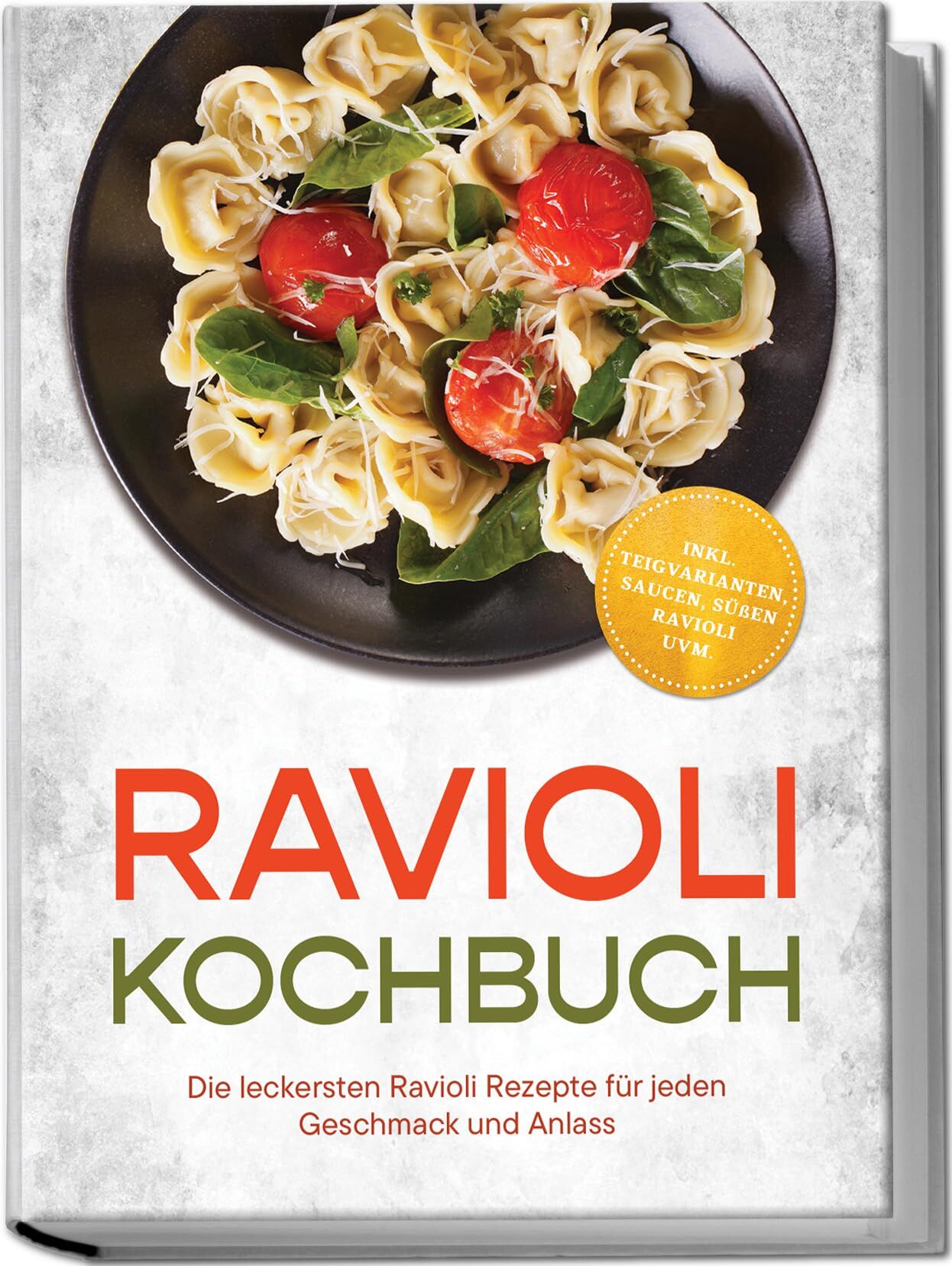 Ravioli Kochbuch: Die leckersten Ravioli Rezepte für jeden Geschmack und Anlass - inkl. Teigvarianten, Saucen, süßen Ravioli uvm.