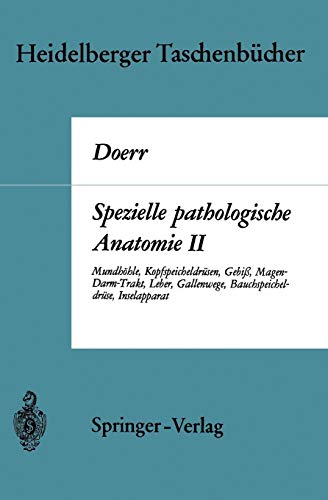 Spezielle pathologische Anatomie II: Mundhöhle Kopfspeicheldrüsen Gebiß Magen-Darm-Trakt, Leber Gallenwege Bauchspeicheldrüse Inselapparat (Heidelberger Taschenbücher, 70a)