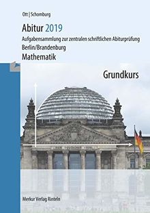 Abitur 2019- Mathematik Grundkurs: Aufgabensammlung zur zentralen schriftlichen Abiturprüfung - Berlin/Brandenburg