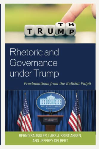 Rhetoric and Governance under Trump: Proclamations from the Bullshit Pulpit (Lexington Studies in Contemporary Rhetoric)