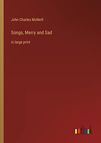 Songs, Merry and Sad: in large print