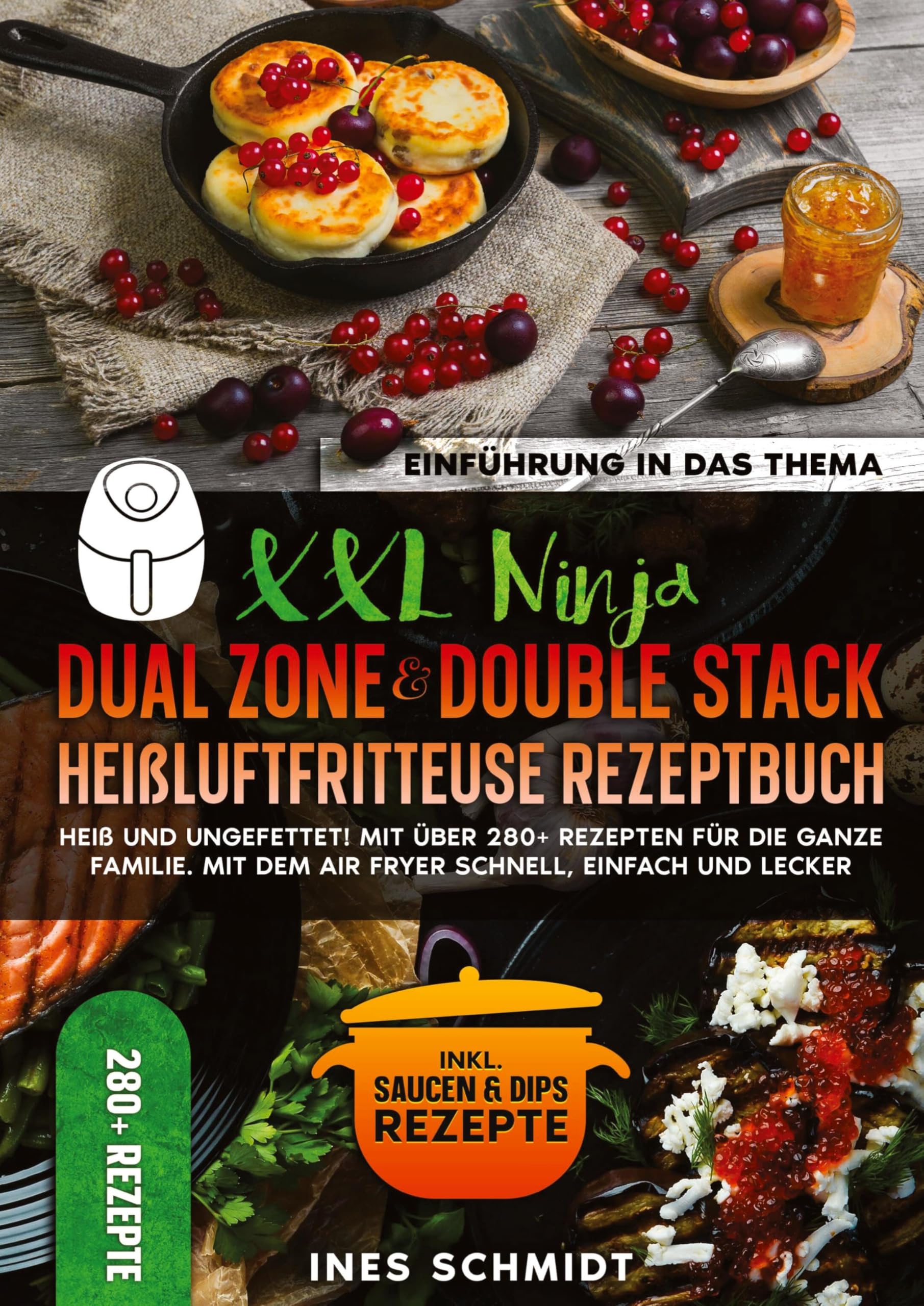 XXL Ninja Dual Zone & Double Stack Heißluftfritteuse Rezeptbuch: Heiß und ungefettet! Mit über 280+ Rezepten für die ganze Familie. Mit dem Air Fryer schnell, einfach und lecker