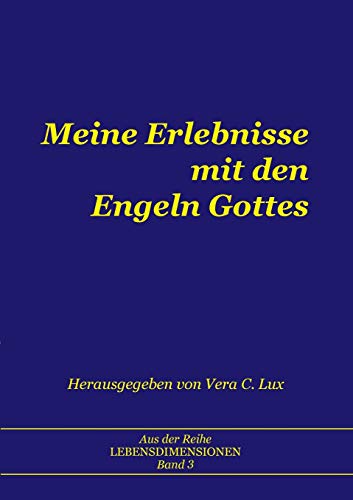 Meine Erlebnisse mit den Engeln Gottes (LEBENSDIMENSIONEN)