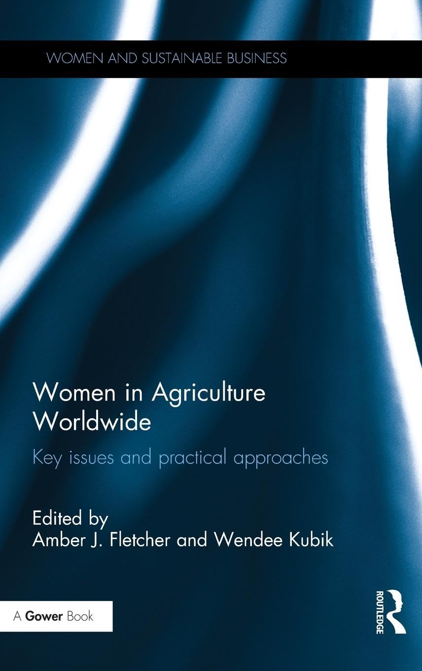 Women in Agriculture Worldwide: Key issues and practical approaches (Women and Sustainable Business)