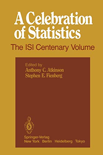 A Celebration of Statistics: The ISI Centenary Volume A Volume to Celebrate the Founding of the International Statistical Institute in 1885