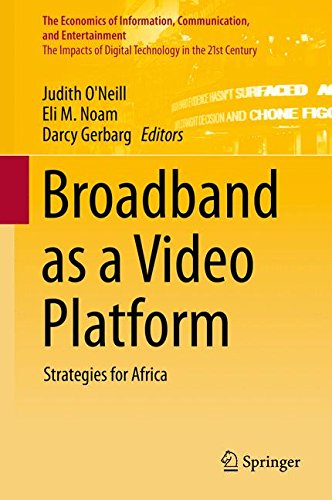 Broadband as a Video Platform: Strategies for Africa (The Economics of Information, Communication, and Entertainment)