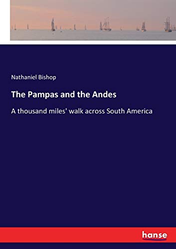 The Pampas and the Andes: A thousand miles' walk across South America