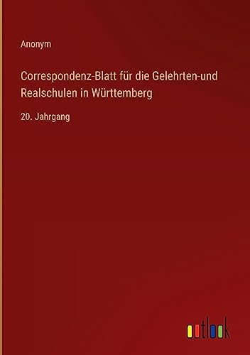 Correspondenz-Blatt für die Gelehrten-und Realschulen in Württemberg: 20. Jahrgang