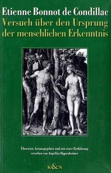 Versuch über den Ursprung der menschlichen Erkenntnis: Ein Werk, das alles, was den menschlichen Verstand betrifft, auf ein einziges Prinzip zurückführt