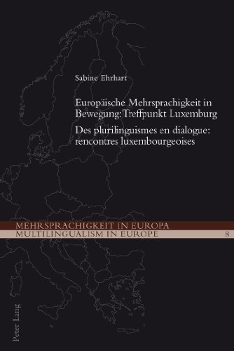 Europäische Mehrsprachigkeit in Bewegung : Treffpunkt Luxemburg. Des plurilinguismes en dialogue : rencontres luxembourgeoises