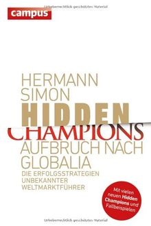 Hidden Champions - Aufbruch nach Globalia: Die Erfolgsstrategien unbekannter Weltmarktführer