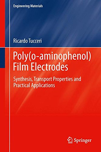 Poly(o-aminophenol) Film Electrodes: Synthesis, Transport Properties and Practical Applications (Engineering Materials)