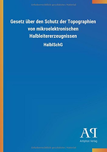 Gesetz über den Schutz der Topographien von mikroelektronischen Halbleitererzeugnissen: HalblSchG