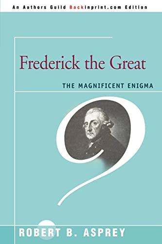 FREDERICK THE GREAT: The Magnificent Enigma