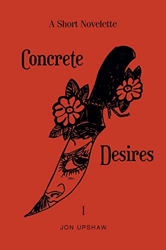 Concrete Desires: A Short Novelette