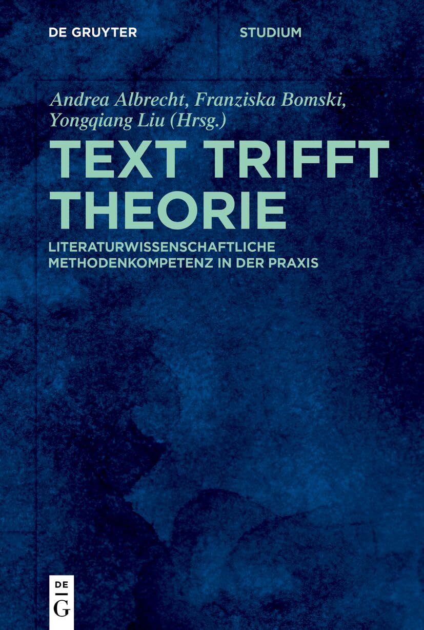 Text trifft Theorie: Literaturwissenschaftliche Methodenkompetenz in der Praxis (De Gruyter Studium)