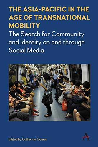 Asia-Pacific in the Age of Transnational Mobility: The Search for Community and Identity on and Through Social Media (Anthem Southeast Asian Studies, 1, Band 1)