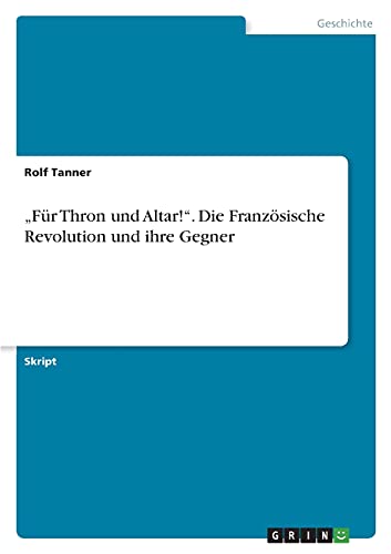 ¿Für Thron und Altar!¿. Die Französische Revolution und ihre Gegner
