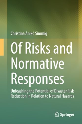 Of Risks and Normative Responses: Unleashing the Potential of Disaster Risk Reduction in Relation to Natural Hazards