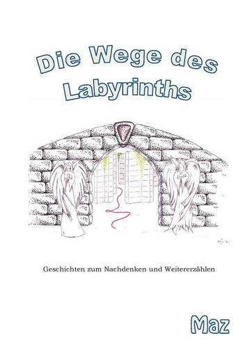 Die Wege des Labyrinths: Geschichten zum Nachdenken und Weitererzählen