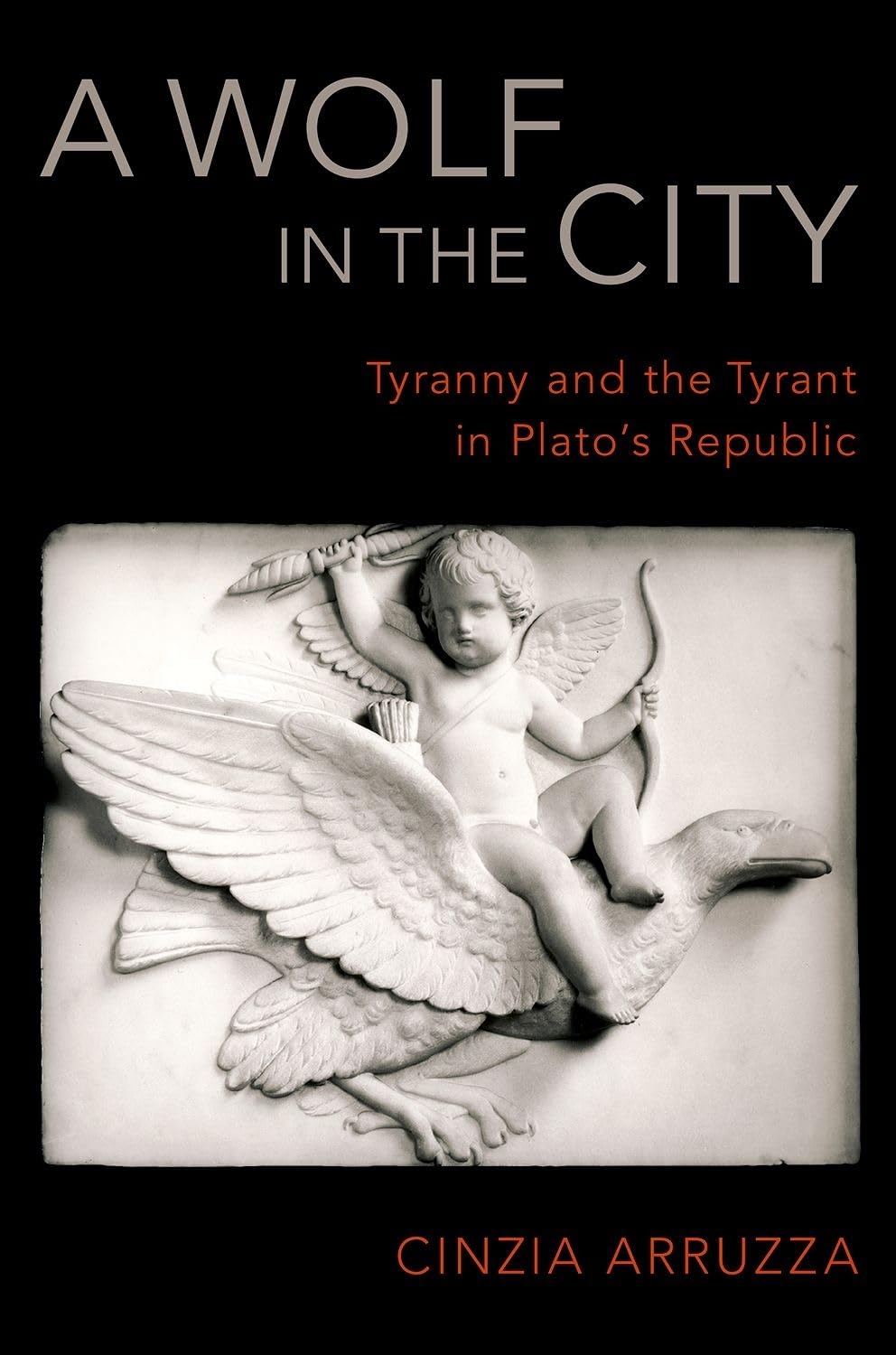 Wolf in the City: Tyranny and the Tyrant in Plato's Republic