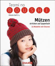 Teami no Boushi - Mützen stricken und häkeln auf Japanisch: 23 Modelle mit Charme