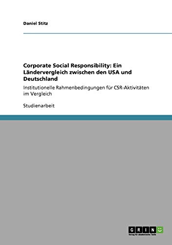 Corporate Social Responsibility: Ein Ländervergleich zwischen den USA und Deutschland: Institutionelle Rahmenbedingungen für CSR-Aktivitäten im Vergleich