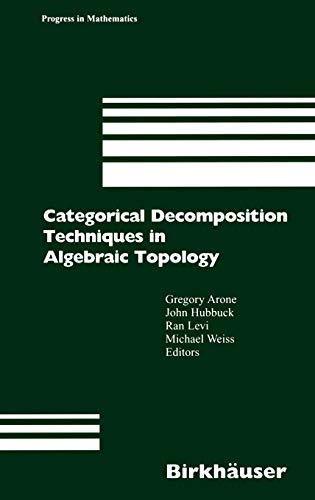 Categorical Decomposition Techniques in Algebraic Topology: International Conference in Algebraic Topology, Isle of Skye, Scotland, June 2001 (Progress in Mathematics, 215, Band 215)
