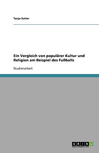 Ein Vergleich von populärer Kultur und Religion am Beispiel des Fußballs