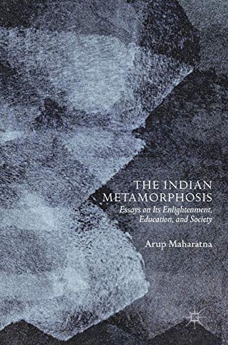 The Indian Metamorphosis: Essays on Its Enlightenment, Education, and Society