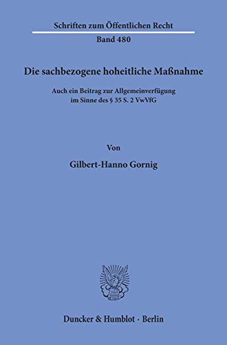 Die sachbezogene hoheitliche Maßnahme.: Auch ein Beitrag zur Allgemeinverfügung im Sinne des § 35 S. 2 VwVfG. (Schriften Zum Offentlichen Recht, Band 480)