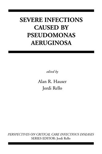 Severe Infections Caused by Pseudomonas Aeruginosa (Perspectives on Critical Care Infectious Diseases, 7, Band 7)
