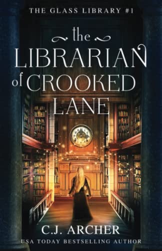 C.J. Archer The Librarian Of Crooked Lane (The Glass Library, Band 1)