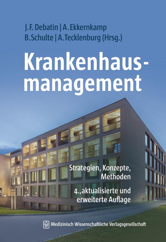 Krankenhausmanagement: Strategien, Konzepte, Methoden 4., aktualisierte und erweiterte Aufl. Studienausgabe
