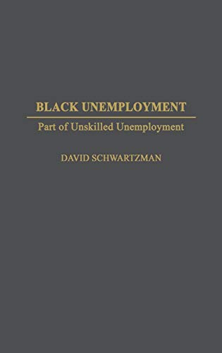Black Unemployment: Part of Unskilled Unemployment (Contributions in Labor Studies)