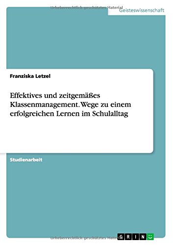 Effektives und zeitgemäßes Klassenmanagement. Wege zu einem erfolgreichen Lernen im Schulalltag