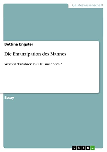 Die Emanzipation des Mannes: Werden 'Ernährer' zu 'Hausmännern'?