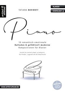Piano: 18 romantisch-emotionale Balladen & gefühlvoll-moderne Kompositionen für Klavier, leicht bis mittelschwer arrangiert (inkl. Download). Klaviernoten für Kinder, Jugendliche & Erwachsene.