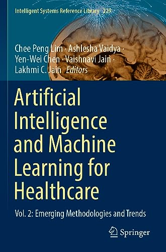 Artificial Intelligence and Machine Learning for Healthcare: Vol. 2: Emerging Methodologies and Trends (Intelligent Systems Reference Library, 229, Band 2)