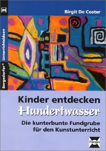 Kinder entdecken Hundertwasser. Die kunterbunte Fundgrube für den Kunstunterricht. (Lernmaterialien)