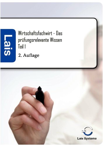 Wirtschaftsfachwirt - Das prüfungsrelevante Wissen: Teil 1