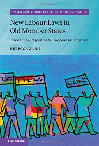 New Labour Laws in Old Member States: Trade Union Responses to European Enlargement (Cambridge Studies in European Law and Policy)